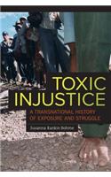 Toxic Injustice: A Transnational History of Exposure and Struggle