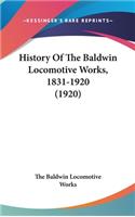 History Of The Baldwin Locomotive Works, 1831-1920 (1920)