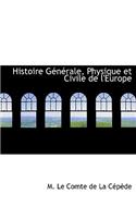 Histoire Gacnacrale, Physique Et Civile de L'Europe