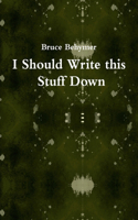 I Should Write this Stuff Down