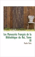 Les Manuscrits Francois de La Bibliotheque Du Roi, Tome III