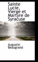 Sainte Lucie, Vierge Et Martyre de Syracuse