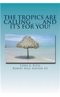 Tropics Are Calling . . . and It's for You!