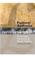 Pastoral Australia: Fortunes, Failures & Hard Yakka: A Historical Overview 1788-1967