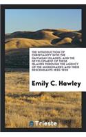 The Introduction of Christianity Into the Hawaiian Islands: And the Development of These Islands ...