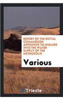 Report of the Royal Commission Appointed to Inquire Into the Water Supply of the Metropolis