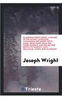 A Primer of the Gothic Language, Containing the Gospel of St. Mark, Selections from the Other Gospels, and the Second Epistle to Timothy, with Grammar, Notes, and Glossary