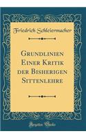 Grundlinien Einer Kritik Der Bisherigen Sittenlehre (Classic Reprint)