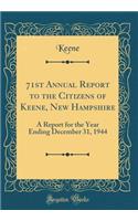 71st Annual Report to the Citizens of Keene, New Hampshire: A Report for the Year Ending December 31, 1944 (Classic Reprint)