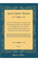 L'Art de Vérifier les Dates des Faits Historiques, des Chartes, des Chroniques, Et Autres Anciens Monuments, Depuis la Naissance de Notre-Seigneur, Vol. 4: Par le Moyen d'une Table Chronologique, Où l'On Trouve les Olympiades, les Années de J. C.,