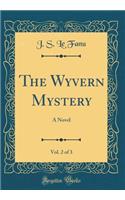 The Wyvern Mystery, Vol. 2 of 3: A Novel (Classic Reprint): A Novel (Classic Reprint)