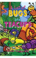 A Lot of Bugs and Teacups