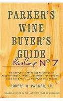 Parker's Wine Buyer's Guide: The Complete, Easy-To-Use Reference on Recent Vintages, Prices, and Ratings for More Than 8,000 Wines from All the Major Wine Regions: The Complete, Easy-To-Use Reference on Recent Vintages, Prices, and Ratings for More Than 8,000 Wines from All the Major Wine Regions