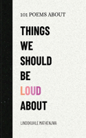 101 Poems About Things We Should Be Loud About