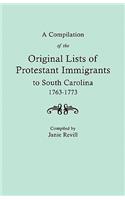 Compilation of the Original Lists of Protestant Immigrants to South Carolina, 1763-1773