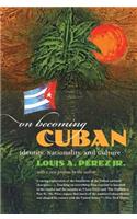 On Becoming Cuban