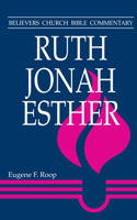 Ruth, Jonah, Esther: (Believers Church Bible Commentary)