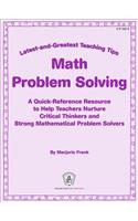 Math Problem Solving: A Quick-Reference Resource to Help Teachers Nurture Critical Thinkers and Strong Mathematical Problem Solvers