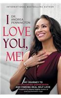 I Love You, Me!: My Journey to Overcoming Depression and Finding Real Self-Love Within