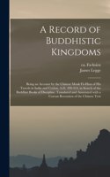 A Record of Buddhistic Kingdoms; Being an Account by the Chinese Monk Fâ-Hien of His Travels in India and Ceylon, A.D. 399-414, in Search of the Buddhist Books of Discipline. Translated and Annotated With a Corean Recension of the Chinese Text