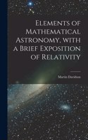 Elements of Mathematical Astronomy, With a Brief Exposition of Relativity