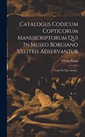 Catalogus Codicum Copticorum Manuscriptorum Qui In Museo Borgiano Velitris Adservantur