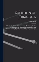 Solution of Triangles: A Treatise On the Use of Formulas and the Practical Application of Trigonometry and Logarithms in the Solution of Shop Problems Involving Right-Angl