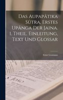 Aupapâtika Sûtra, Erstes Upânga Der Jaina. 1. Theil. Einleitung, Text Und Glossar