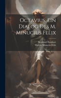 Octavius. Ein Dialog des M. Minucius Felix