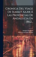 Cronica Del Viage De Ss.mm.y Aa.rr Á Las Provincias De Andalucia En 1862...