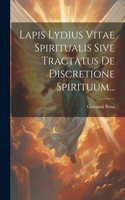 Lapis Lydius Vitae Spiritualis Sive Tractatus De Discretione Spirituum...