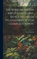 Die Wirkungen der Kreuz-und Selbst-Befruchtung im Pflanzenreich von Charles Darwin.