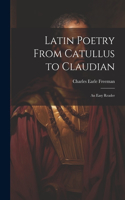 Latin Poetry From Catullus to Claudian