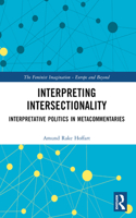Interpreting Intersectionality: Interpretative Politics in Metacommentaries(The Feminist Imagination - Europe and Beyond)