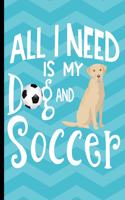 All I Need Is My Dog And Soccer
