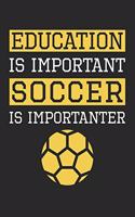 Soccer Notebook - Education is Important Soccer Is Importanter - Soccer Training Journal - Gift for Soccer Player: Medium College-Ruled Journey Diary, 110 page, Lined, 6x9 (15.2 x 22.9 cm)