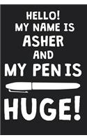 Hello! My Name Is ASHER And My Pen Is Huge!: Blank Name Personalized & Customized Dirty Penis Joke Pun Notebook Journal for Men, Dotted. Men Writing Accessories Item for Proud Male Persons With