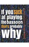 If You Suck at Playing the Bassoon, That's Probably Why: Blank Sheet Music Notebook - 8.5x11 - 100 pages