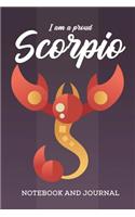 I am a Proud Scorpio Notebook and Journal: Zodiac Star Sign Horoscope Journal, Diary, Notebook or Log, Birthday Christmas Gift for Men, Women and Kids 118 pages 6x9 Easy Carry Compact Size