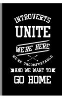 Introverts Unite We're here we're Uncomfortable and we want to go home