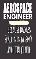 Aerospace Engineer, Because Badass Space Ninja Isn'T An Official Job Title