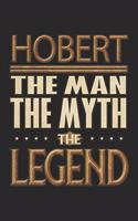 Hobert The Man The Myth The Legend: Hobert Notebook Journal 6x9 Personalized Customized Gift For Someones Surname Or First Name is Hobert