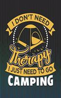 I Don't Need Therapy I Just Need to Go Camping