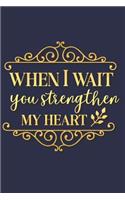 When I Wait You Strengthen My Heart: A Daily Guided Prayer Journal to Write In, with Matte Soft Cover. Guided Pages with Scripture Verses and Prompts for Women or Men of Prayer