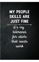 My People Skills Are Fine It's My Tolerance For Idiots That Needs Work