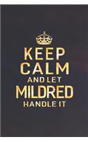 Keep Calm and Let Mildred Handle It: First Name Funny Sayings Personalized Customized Names Women Girl Gift Notebook Journal