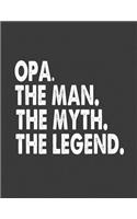 Opa the Man the Myth the Legend: Opa Notebook Journal.8.5 X 11 Size 120 Lined Pages Opa Gifts for Fathers Day from Grandkids Granddaughter Daughter