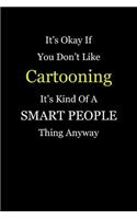 It's Okay If You Don't Like Cartooning It's Kind of a Smart People Thing Anyway: Blank Lined Notebook Journal
