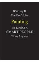 It's Okay If You Don't Like Painting It's Kind Of A Smart People Thing Anyway: Blank Lined Notebook Journal Gift Idea