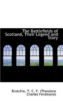 The Battlefields of Scotland, Their Legend and Story